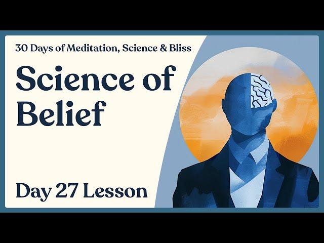 Day 27: Science of Belief — Knowledge vs. Wisdom | 30 Days of Meditation, Science & Bliss