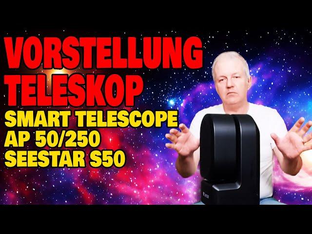 Das perfekte Einsteigerteleskop - Smart Telescope AP 50/250 Seestar S50