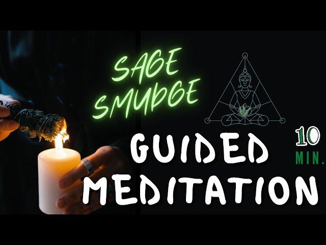 Sage Smudge: Blessing & Cleansing Ceremony - 10 Minute Guided Meditation