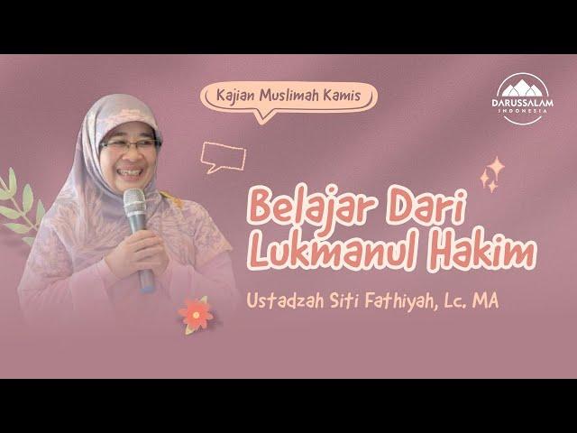 BELAJAR DARI LUKMANUL HAKIM  | USTADZAH SITI FATHIYAH LC, MA