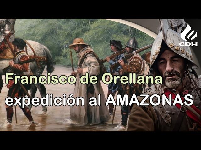 Francisco de Orellana, la odisea del primer explorador del Amazonas