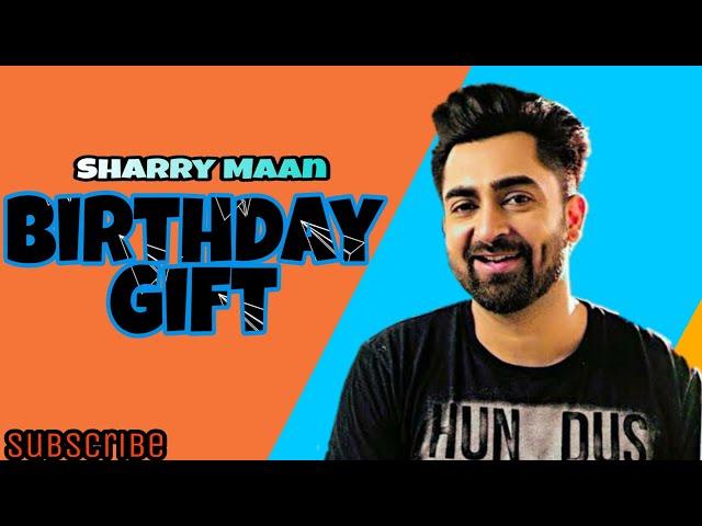 BIRTHDAY GIFT | SHARRY MANN | KEHNDI BDAY TE KI GIFT KARA  Petti Dede Daaru Di  | NEW PUNJABI Song