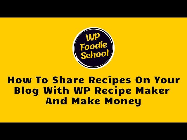 How To Share Recipes On Your Blog With WP Recipe Maker And Make Money