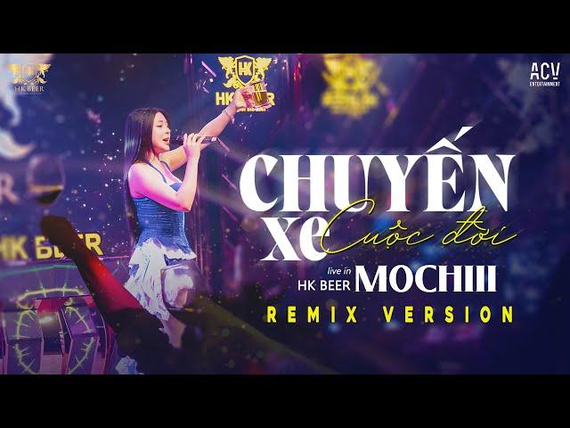 { HK BEER  SHOW } CHUYẾN XE CUỘC ĐỜI REMIX - MOCHIII | Thế Là Anh Bỏ Lỡ Chuyến Xe Cuộc Đời Remix