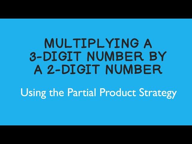 Multiplying a 3-Digit Number by a 2-Digit Number Using the Partial Product Strategy