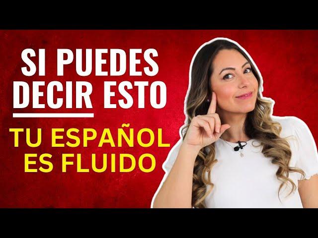 You're Definitely Fluent in SPANISH if you say THIS  Cómo hablar español con fluidez