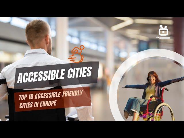 Top 10 Accessible-Friendly Cities in Europe for Traveling with Wheelchair