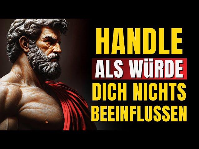 Handle, als ob dich nichts berührt, und sieh, was passiert (handle wie ein Stoiker) | Stoizismus