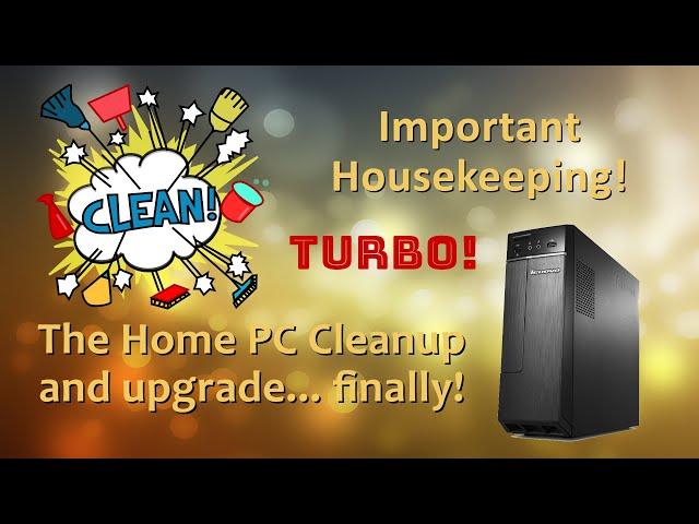 Turbo charging our Home PC and giving it a long overdue clean up!