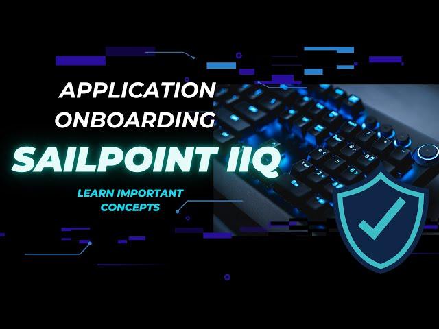 Application Onboarding in SailPoint IdentityIQ | IAM | CyberSecurity