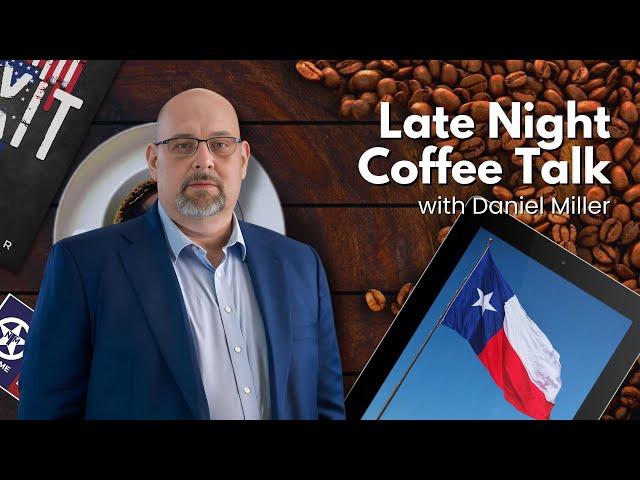 Late Night Coffee Talk: TEXIT, The Urgency of Texas Independence, and Live Q&A