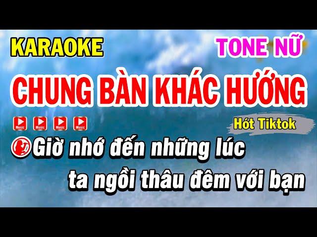 Karaoke Chung Bàn Khác Hướng - Tone Nữ ( Hót Tiktok ) - Karaoke Phi Long