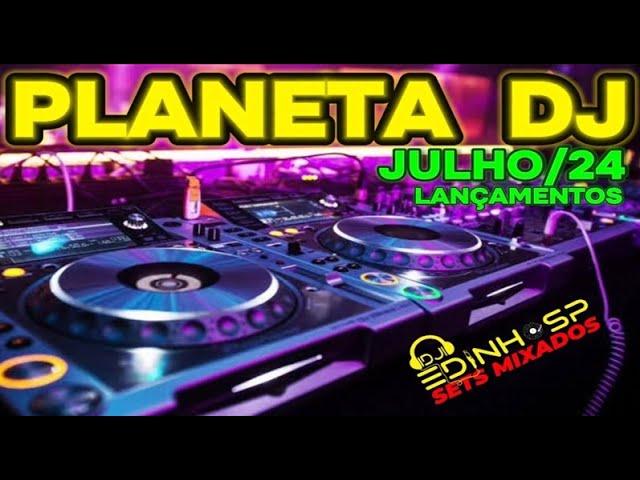 PLANETA DJ JULHO 2024 -DJ EDINHO SP - LANÇAMENTOS - ELETRÔNICAS - ELETROHOUSE - THE BEST MUSIC