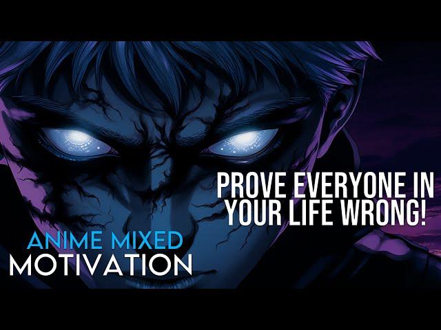 PROVE EVERYONE IN YOUR LIFE WRONG - Anime Mixed - Anime Motivation - [AMV]