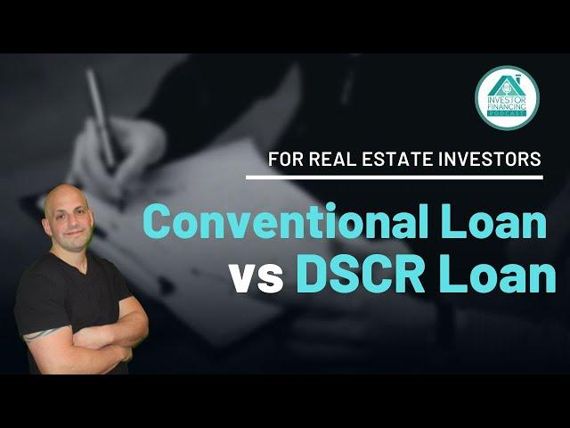 Conventional Loans Versus DSCR Loans [for real estate investors]