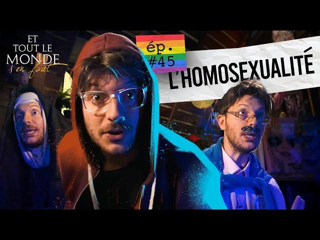 Et tout le monde s'en fout #45 - L'homosexualité -