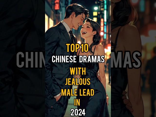 Top 10 Chinese Dramas With Jealous Male Lead In 2024 #top10 #facts #trending #fyp #cdrama #shorts