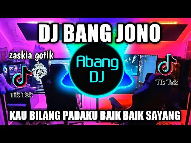 DJ BANG JONO REMIX VIRAL TIKTOK TERBARU 2022 KAU BILANG PADAKU BAIK BAIK SAYANG