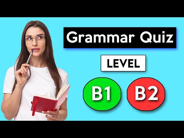 English Grammar Quiz - Intermediate (B1 - B2)