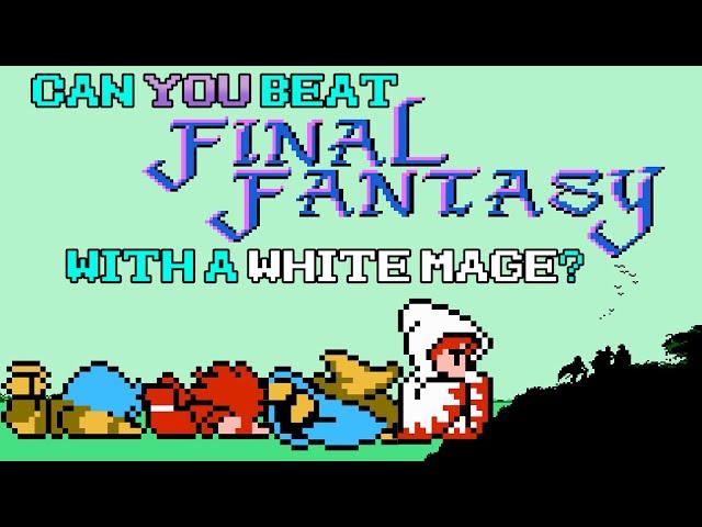 VG Myths - Can You Beat Final Fantasy With A White Mage?