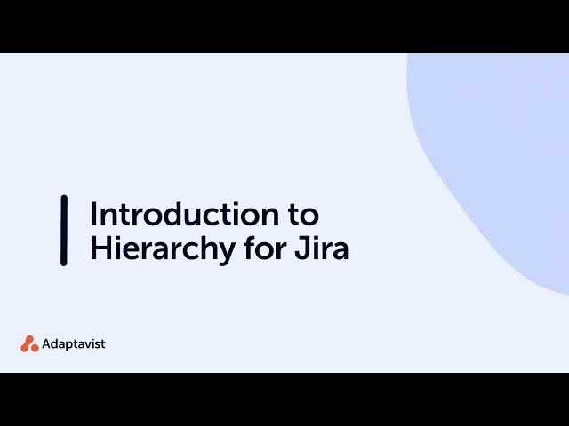Introduction to Hierarchy for Jira | Hierarchy for Jira Cloud