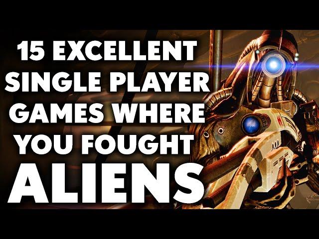 15 Excellent Single Player Games WHERE YOU FOUGHT ALIENS