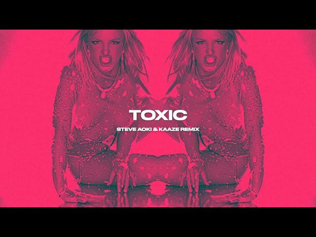 Britney Spears - Toxic (KAAZE & Steve Aoki Remix)