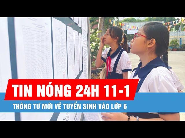 Tin nóng 24H ngày 11-1: Thông tư mới về tuyển sinh vào lớp 6