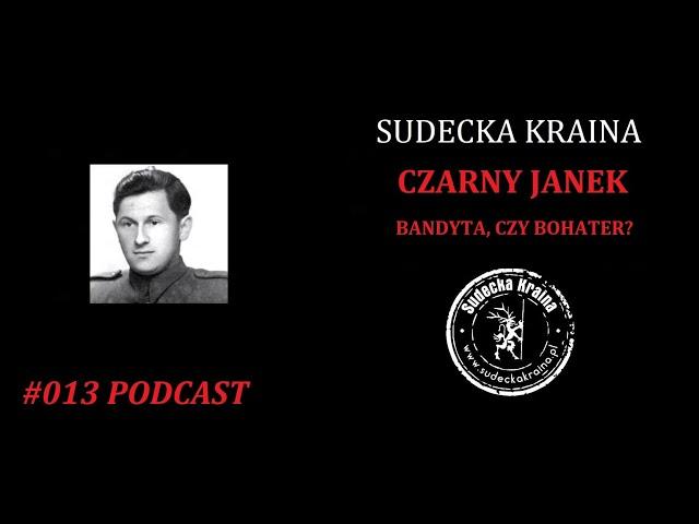 #013 - Sudecka Kraina - Czarny Janek - bandyta, czy bohater?