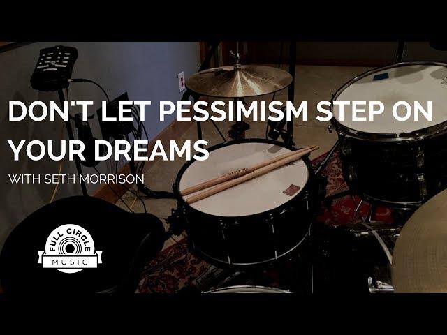 Full Circle Music Show episode 18: Don't Let Pessimism Step On Your Dreams with Seth Morrison