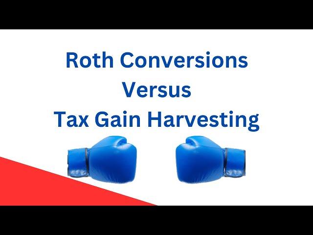 Roth Conversions Versus Tax Gain Harvesting