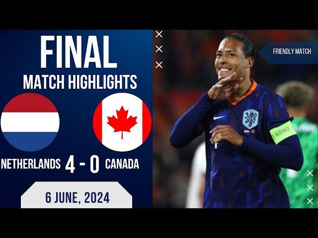 NETHERLANDS 4 0 CANADA INTERNATIONAL FRIENDLY | EXTENDED HIGHLIGHTS | 06-06-2024