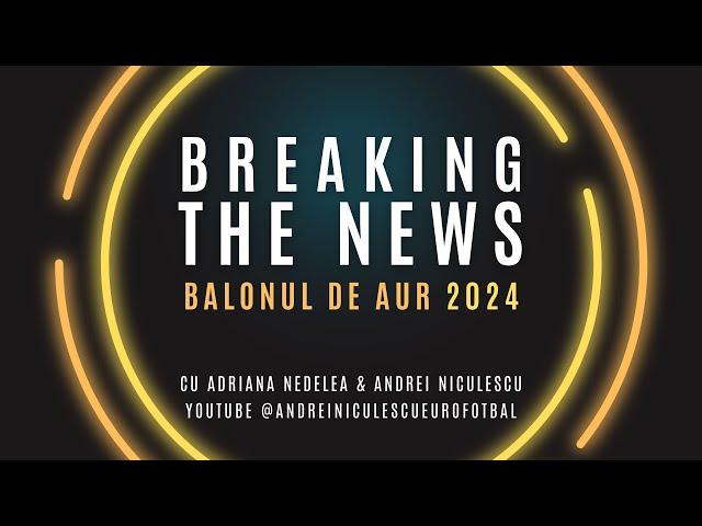 Breaking The News | Balonul de Aur 2024