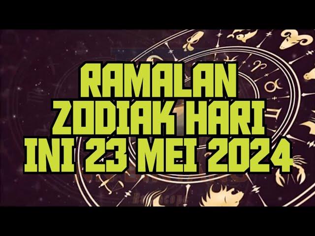 RAMALAN ZODIAK HARI INI 23 MEI 2024