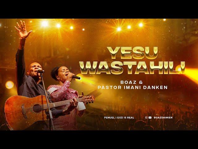 Boaz & Pastor Iman Danken- YESU WASTAHILI (official live video) #GODisReal #PenuelAlbum