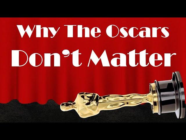 Why The Oscars Don't Matter