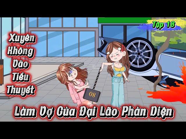 Tập 18 |  Xuyên Không Làm Vợ Của Đại Lão Phản Diện | Kay Review