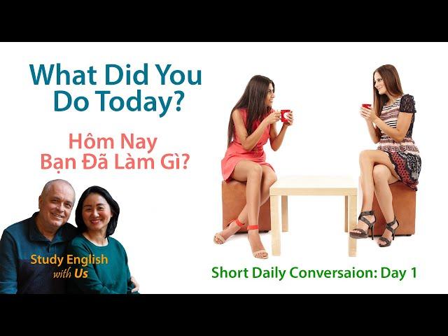 Day 1: What Did You Do Today? - Hôm Nay Bạn Đã Làm Gì?