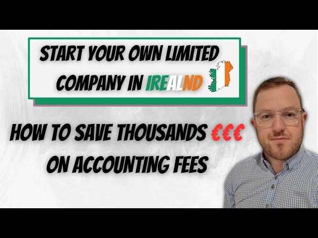 Start your Own Limited Company in Ireland and Save Thousands on Accounting Fees by Doing This