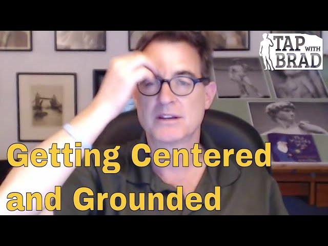 Getting Centered and Grounded - Tapping with Brad Yates