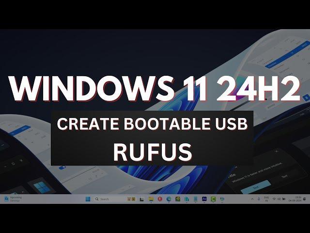 Windows 11 24H2: How to Create Bootable USB Using ISO File (Rufus)