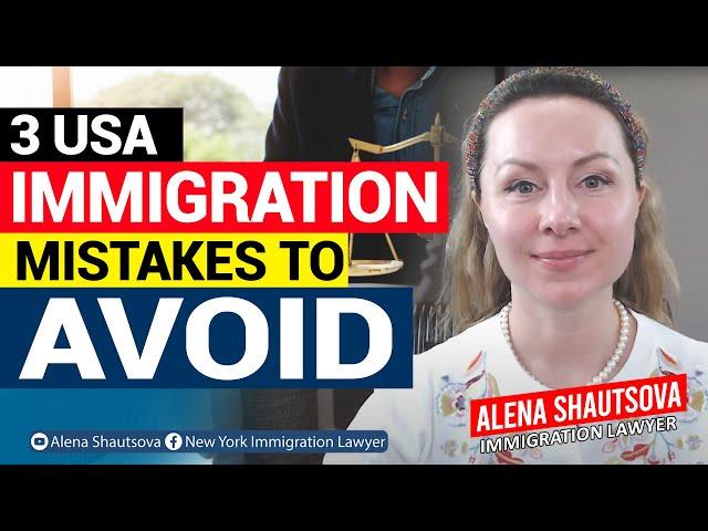 3 USA Immigration Mistakes To Avoid | Alena Shautsova | Immigration Lawyer