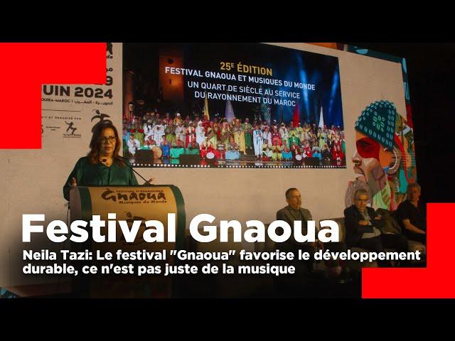 Neila Tazi: Le festival "Gnaoua" favorise le développement durable, ce n'est pas juste de la musique