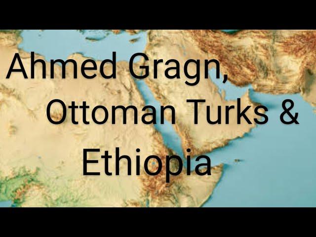 Ahmed Gragn, Ottoman Turks & Ethiopia