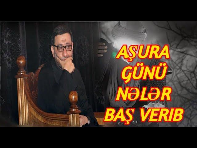 Aşura günü nələr baş verdi Hacı Şahin - Ürək yandıran sözlər  Əbəlfəzl ağa Aşura günü