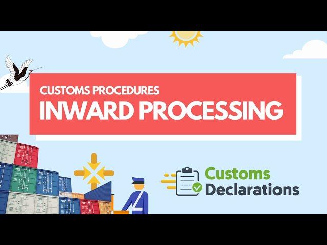 Customs Procedures: A quick guide to Inward Processing to delay or pay less duty on goods