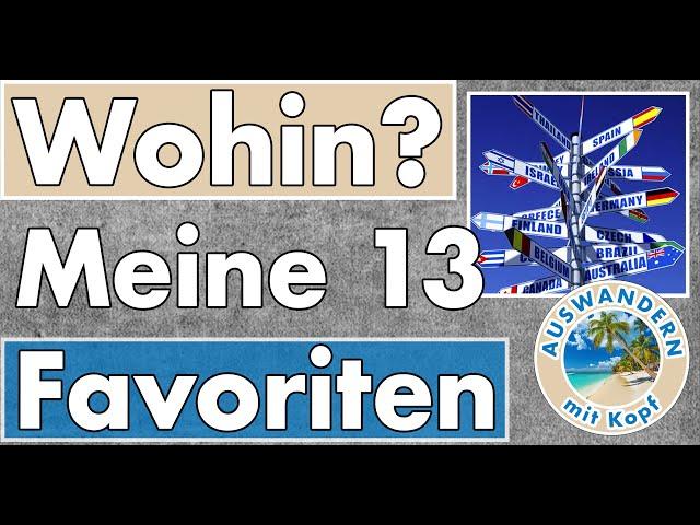 Auswandern, aber wohin? Meine 13 Favoriten für einen Neustart: 6x EU, 1x Europa & 6x weltweit