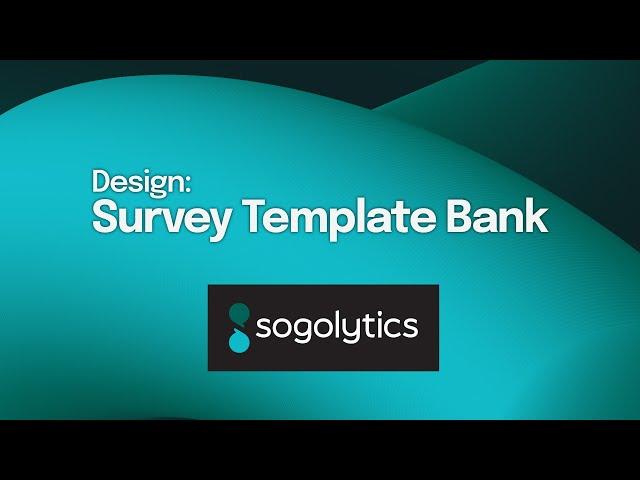 Use Survey Bank Templates | Sogolytics