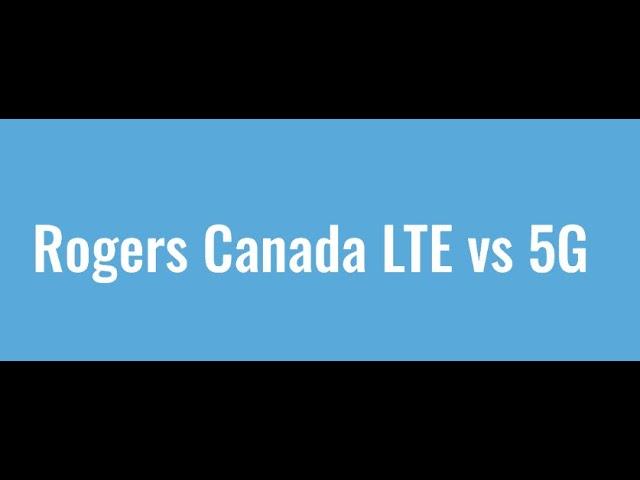 Rogers Canada LTE vs 5G