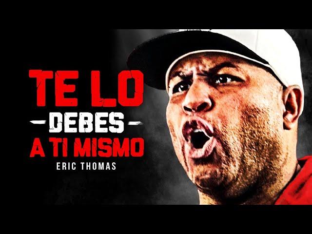 TE LO DEBES A TI MISMO - Mejor Video de Discurso Motivacional (Motivación de Eric Thomas)